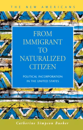 خرید و دانلود نسخه کامل کتاب From Immigrant to Naturalized Citizen: Political Incorporation in the United States (The New Americans: Recent Immigration and American Society)