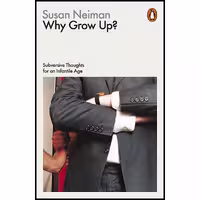 کتاب زبان اصلی Why Grow Up اثر Susan Neiman انتشارات Penguin Press