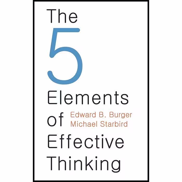 کتاب The 5 Elements of Effective Thinking اثر Edward B. Burger AND Michael Starbird انتشارات Princeton University Press
