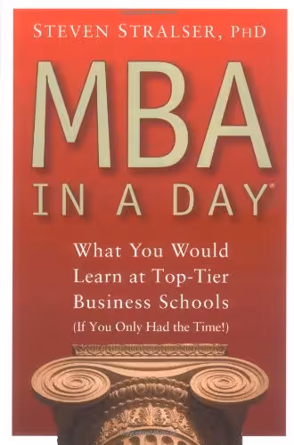 خرید و دانلود نسخه کامل کتاب MBA In A Day: What You Would Learn At Top-Tier Business Schools (If You Only Had The Time!) - PDF