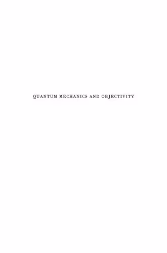 خرید و دانلود نسخه کامل کتاب Quantum Mechanics and Objectivity: A Study of the Physical Philosophy of Werner Heisenberg