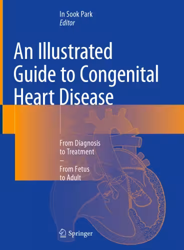 خرید و دانلود نسخه کامل کتاب An Illustrated Guide to Congenital Heart Disease: From Diagnosis to Treatment—From Fetus to Adult