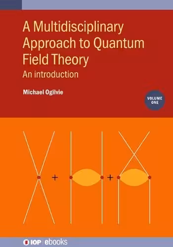 خرید و دانلود نسخه کامل کتاب Multidisciplinary Approach to Quantum Field Theory, Volume 1: An introduction