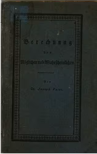 خرید و دانلود نسخه کامل کتاب Berechnung des Möglichen und Wahrscheinlichen oder Abhandlung über das Verbünden und Versetzen der Größen ; ein Supplement zu arithmetischen Lehrbüchern