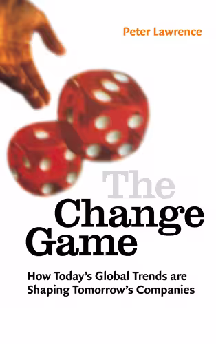 خرید و دانلود نسخه کامل کتاب The Change Game: How Today's Global Trends Are Shaping Tomorrow's Companies