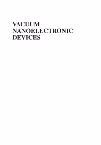خرید و دانلود نسخه کامل کتاب Vacuum nanoelectronic devices : novel electron sources and applications
