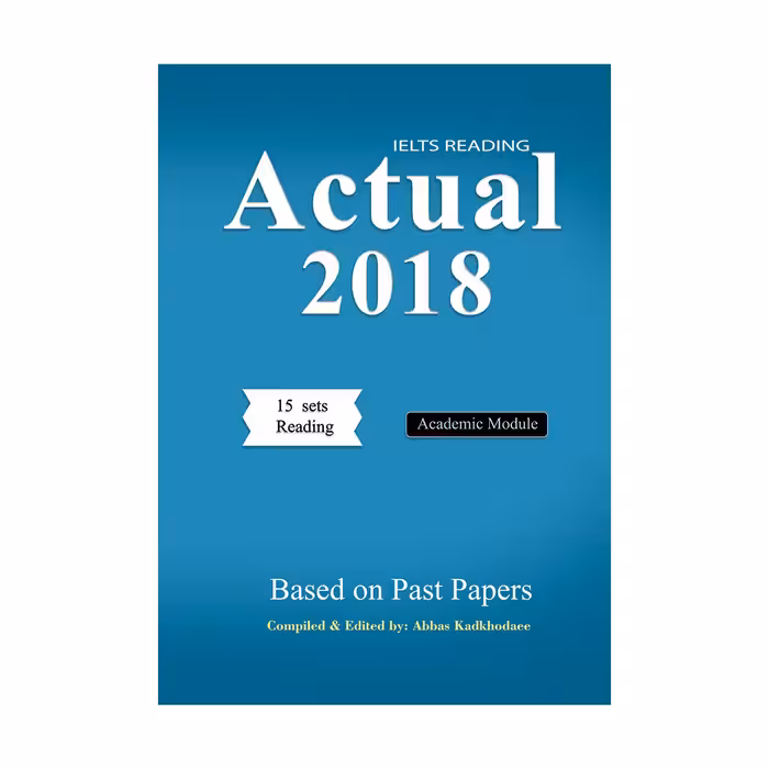 کتاب IELTS Reading Actual 2018 - Academic تالیف عباس کدخدایی