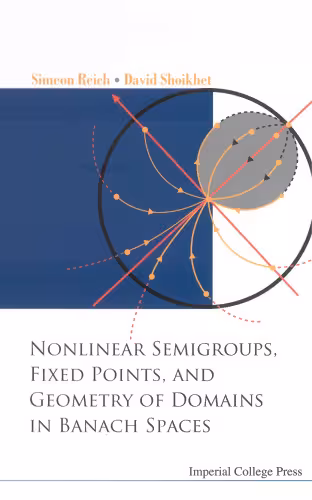 خرید و دانلود نسخه کامل کتاب Nonlinear Semigroups, Fixed Points, and Geometry of Domains in Banach Spaces
