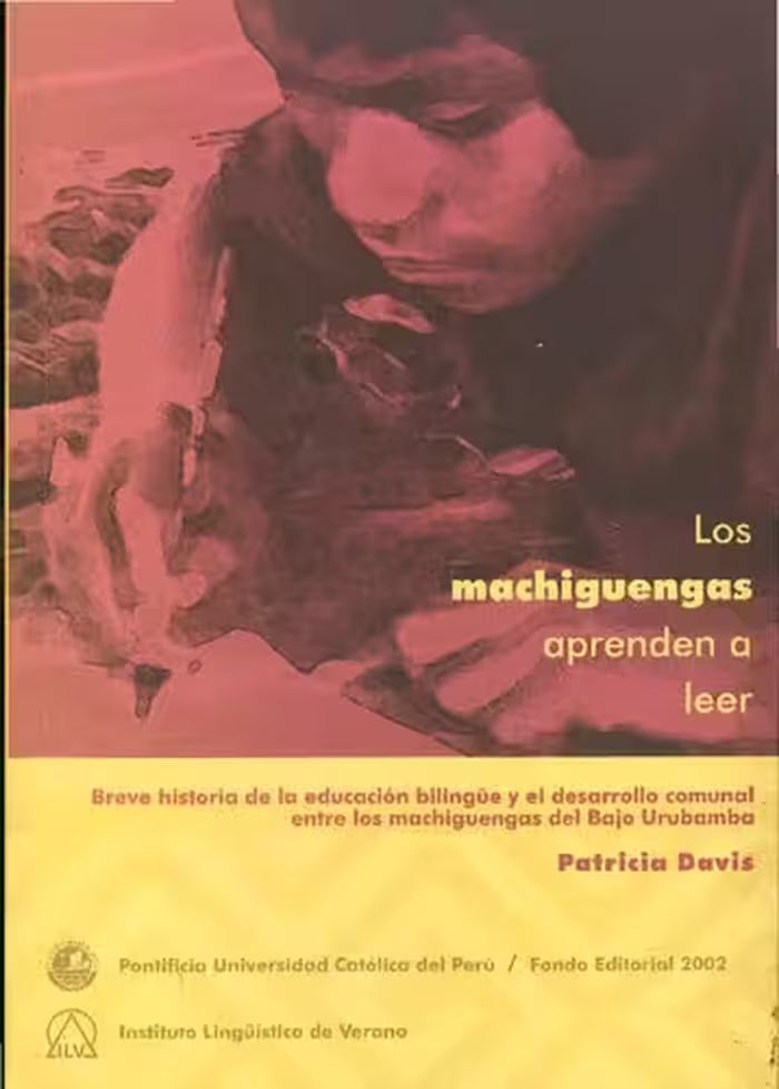 خرید و دانلود نسخه کامل کتاب Los machiguengas aprenden a leer: breve historia de la educación bilingüe y el desarrollo comunal entre los machiguengas del bajo Urubamba
