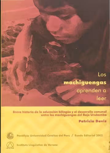 خرید و دانلود نسخه کامل کتاب Los machiguengas aprenden a leer: breve historia de la educación bilingüe y el desarrollo comunal entre los machiguengas del bajo Urubamba