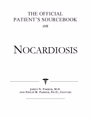 خرید و دانلود نسخه کامل کتاب The Official Patient's Sourcebook on Nocardiosis: A Revised and Updated Directory for the Internet Age