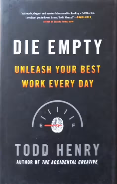 Die Empty: Unleash Your Best Work Every Day | Todd Henry