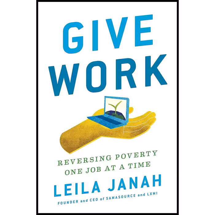 کتاب Give Work اثر Leila Janah انتشارات Portfolio