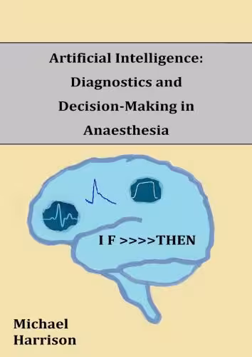 خرید و دانلود نسخه کامل کتاب Artificial Intelligence: Diagnostics and Decision-Making in Anaesthesia: A review of the first 65 years