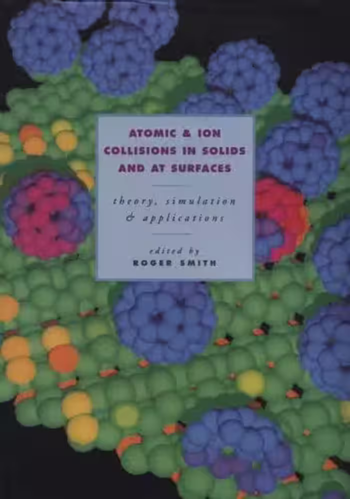خرید و دانلود نسخه کامل کتاب Atomic and Ion Collisions in Solids and at Surfaces: Theory, Simulation and Applications