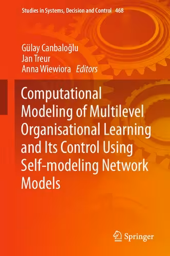 خرید و دانلود نسخه کامل کتاب Computational Modeling of Multilevel Organisational Learning and Its Control Using Self-modeling Network Models