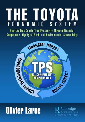 خرید و دانلود نسخه کامل کتاب The Toyota Economic System: How Leaders Create True Prosperity Through Financial Congruency, Dignity of Work, and Environmental Stewardship