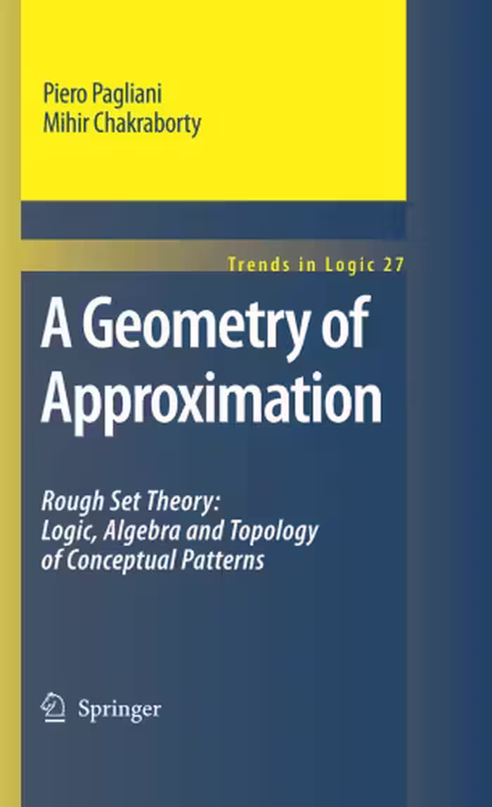 خرید و دانلود نسخه کامل کتاب A Geometry of Approximation: Rough Set Theory: Logic, Algebra and Topology of Conceptual Patterns