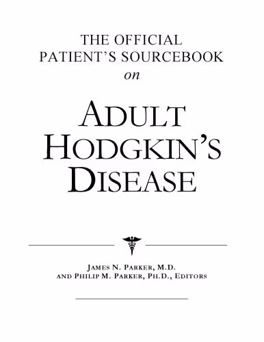 خرید و دانلود نسخه کامل کتاب The Official Patient's Sourcebook on Adult Hodgkin's Disease: A Revised and Updated Directory for the Internet Age