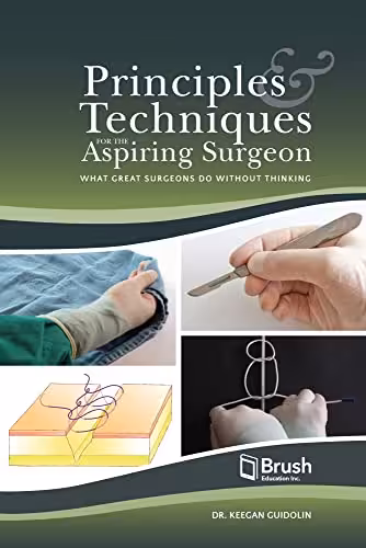 خرید و دانلود نسخه کامل کتاب Principles and Techniques for the Aspiring Surgeon: What Great Surgeons Do Without Thinking