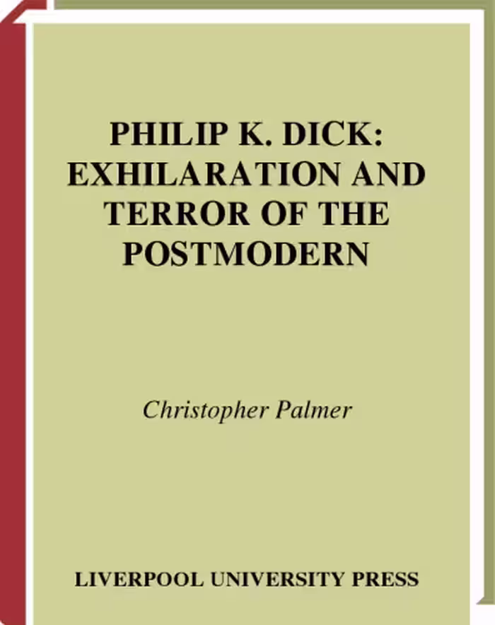 خرید و دانلود نسخه کامل کتاب Philip K. Dick: Exhilaration and Terror of the Postmodern (Liverpool University Press - Liverpool Science Fiction Texts &amp; Studies)