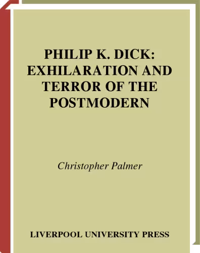 خرید و دانلود نسخه کامل کتاب Philip K. Dick: Exhilaration and Terror of the Postmodern (Liverpool University Press - Liverpool Science Fiction Texts &amp; Studies)