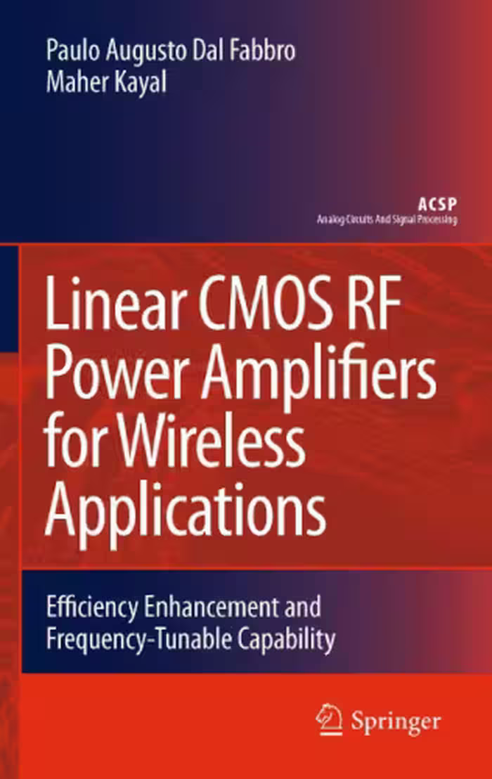 خرید و دانلود نسخه کامل کتاب Linear CMOS RF Power Amplifiers for Wireless Applications: Efficiency Enhancement and Frequency-Tunable Capability (Analog Circuits and Signal Processing)