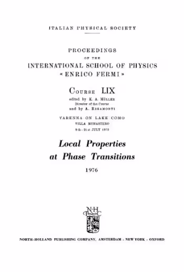 خرید و دانلود نسخه کامل کتاب Local Properties at Phase Transitions: Proceedings of the International School of Physics "Enrico Fermi". Course LIX. Varenna on Lake Como, 9th-21st July 1973