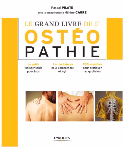 خرید و دانلود نسخه کامل کتاب Le grand livre de l'ostéopathie : Le guide indispensable pour tous, Les techniques pour comprendre et agir, 200 exercices pour pratiquer au quotidien