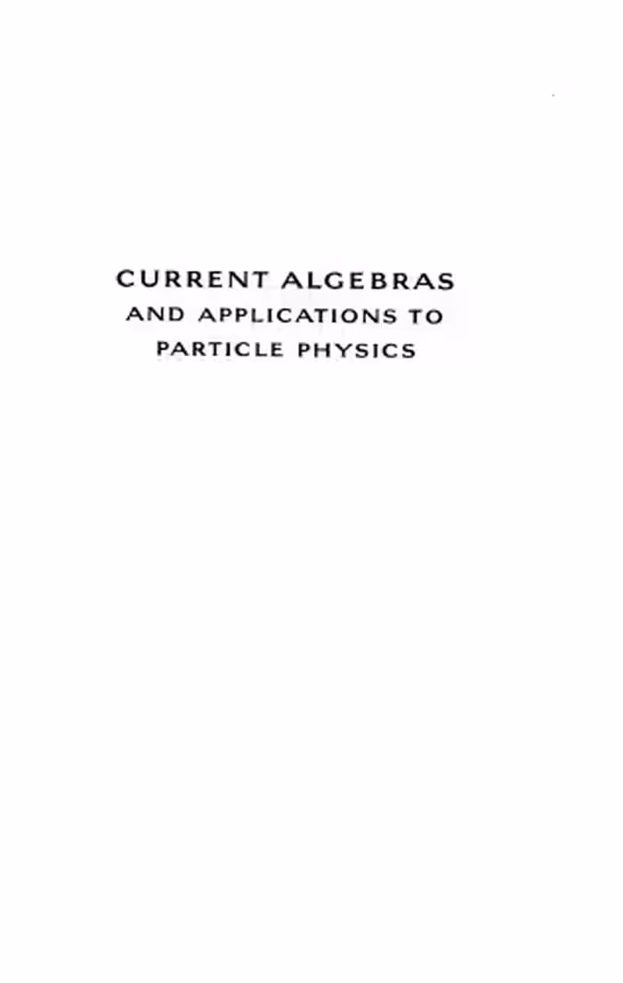 خرید و دانلود نسخه کامل کتاب Current Algebras And Applications To Particle Physics
