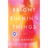 کتاب Bright Burning Things: A Novel اثر Lisa Harding انتشارات HarperVia