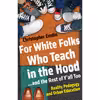 کتاب For White Folks Who Teach in the Hood اثر Christopher Emdin انتشارات Random House, Inc