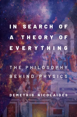 خرید و دانلود نسخه کامل کتاب In Search of a Theory of Everything: The Philosophy Behind Physics