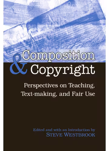 خرید و دانلود نسخه کامل کتاب Composition & Copyright: Perspectives on Teaching, Text-Making, and Fair Use