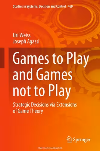 خرید و دانلود نسخه کامل کتاب Games to Play and Games not to Play: Strategic Decisions via Extensions of Game Theory