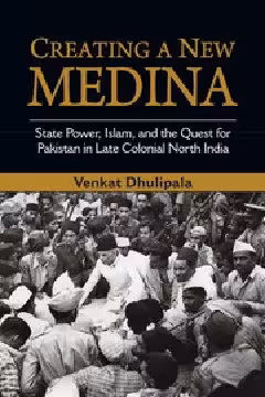 خرید و دانلود نسخه کامل کتاب Creating a New Medina: State Power, Islam, and the Quest for Pakistan in Late Colonial North India