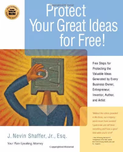 خرید و دانلود نسخه کامل کتاب Protect Your Great Ideas for Free!: First Steps That Must Be Taken to Protect the Valuable Ideas Generated by Every Small Business Owner, Inventor, Author, and Artist