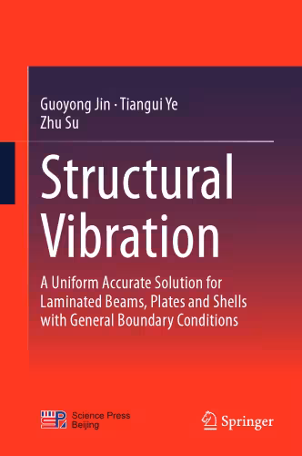 خرید و دانلود نسخه کامل کتاب Structural Vibration: A Uniform Accurate Solution for Laminated Beams, Plates and Shells with General Boundary Conditions