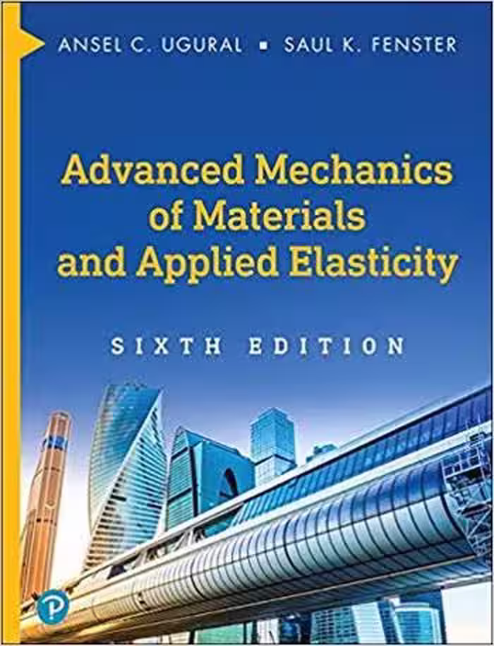 󾕇 دانلود کتاب Ugural A. C., Advanced Mechanics of Materials and Applied Elasticity, 6th ed, 2019 - دانلود کتاب های دانشگاهی
