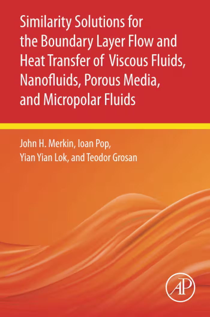 خرید و دانلود نسخه کامل کتاب Similarity Solutions for the Boundary Layer Flow and Heat Transfer of Viscous Fluids, Nanofluids, Porous Media, and Micropolar Fluids