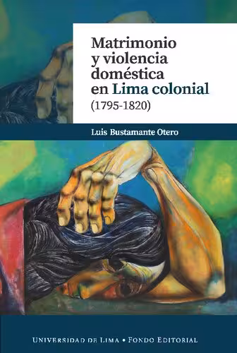 خرید و دانلود نسخه کامل کتاب Matrimonio y violencia doméstica en Lima colonial (1795-1820)