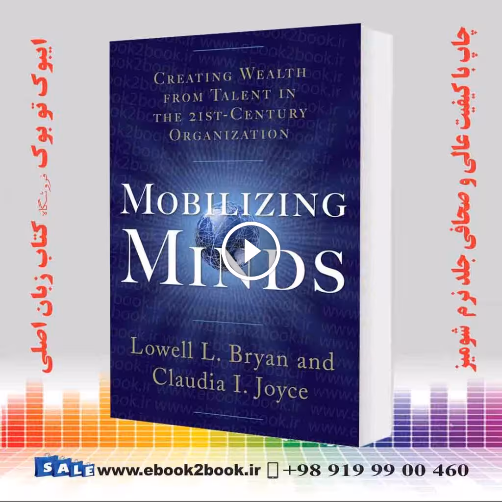 Mobilizing Minds: Creating Wealth From Talent in the 21st Century Organization