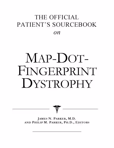 خرید و دانلود نسخه کامل کتاب The Official Patient&#039;s Sourcebook on Map-Dot-Fingerprint Dystrophy: A Revised and Updated Directory for the Internet Age