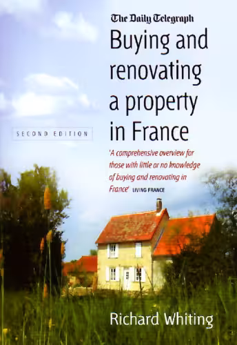 خرید و دانلود نسخه کامل کتاب Buying and Renovating a Property in France: A Comprehensive Overview for Those With Little or No Knowledge of Buying and Renovating in France