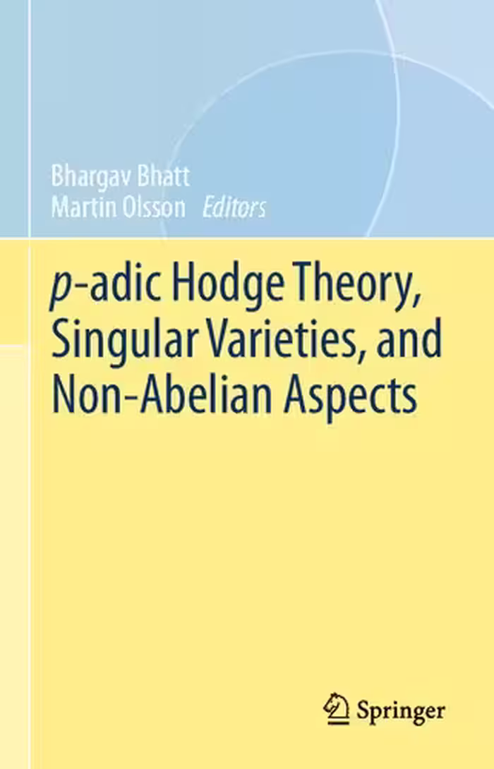 خرید و دانلود نسخه کامل کتاب p-adic Hodge Theory, Singular Varieties, and Non-Abelian Aspects