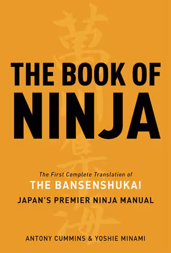 خرید و دانلود نسخه کامل کتاب The Book of Ninja: The First Complete Translation of the Bansenshukai Japan’s Premier Ninja Manual