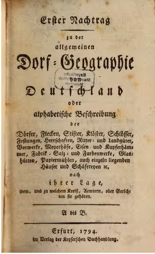 خرید و دانلود نسخه کامل کتاب Erster Nachtrag zu der Allgemeinen Dorf-Geographie von Deutschland oder alphabetische Beschreibung der Dörfer, Flecken, Stifte, ... / A bis B