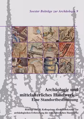 خرید و دانلود نسخه کامل کتاب Archäologie und mittelalterliches Handwerk - Eine Standortbestimmung: Beiträge des 10. Kolloquiums des Arbeitskreises zur archäologischen Erforschung des mittelalterlichen Handwerks