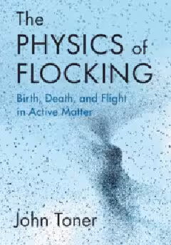 خرید و دانلود نسخه کامل کتاب The Physics of Flocking: Birth, Death, and Flight in Active Matter