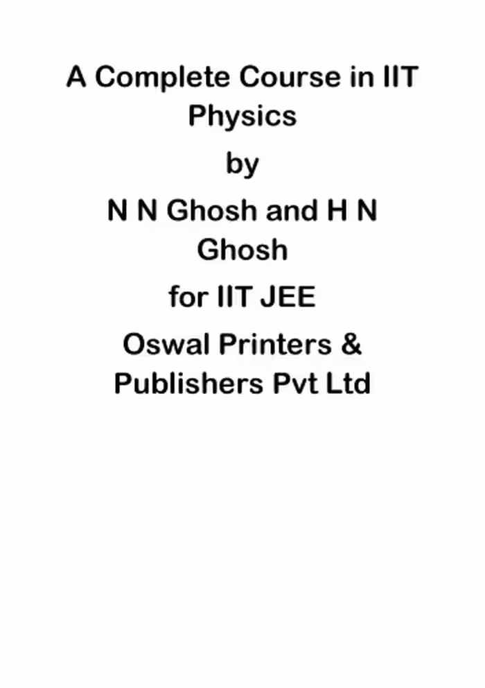 خرید و دانلود نسخه کامل کتاب A Complete Course in IIT Physics Part 2 Heat Conduction in one Dimension to Elementary Concepts of Metals by N N Ghosh and H N Ghosh for IIT JEE Oswal Publication